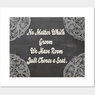 No Matter Which Groom in White- Wedding Seating Sign " No Matter which Groom We have Room Just Choose a Seat." Posters and Art